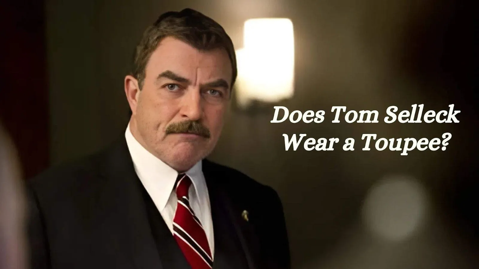 Does Tom Selleck Wear a Toupee