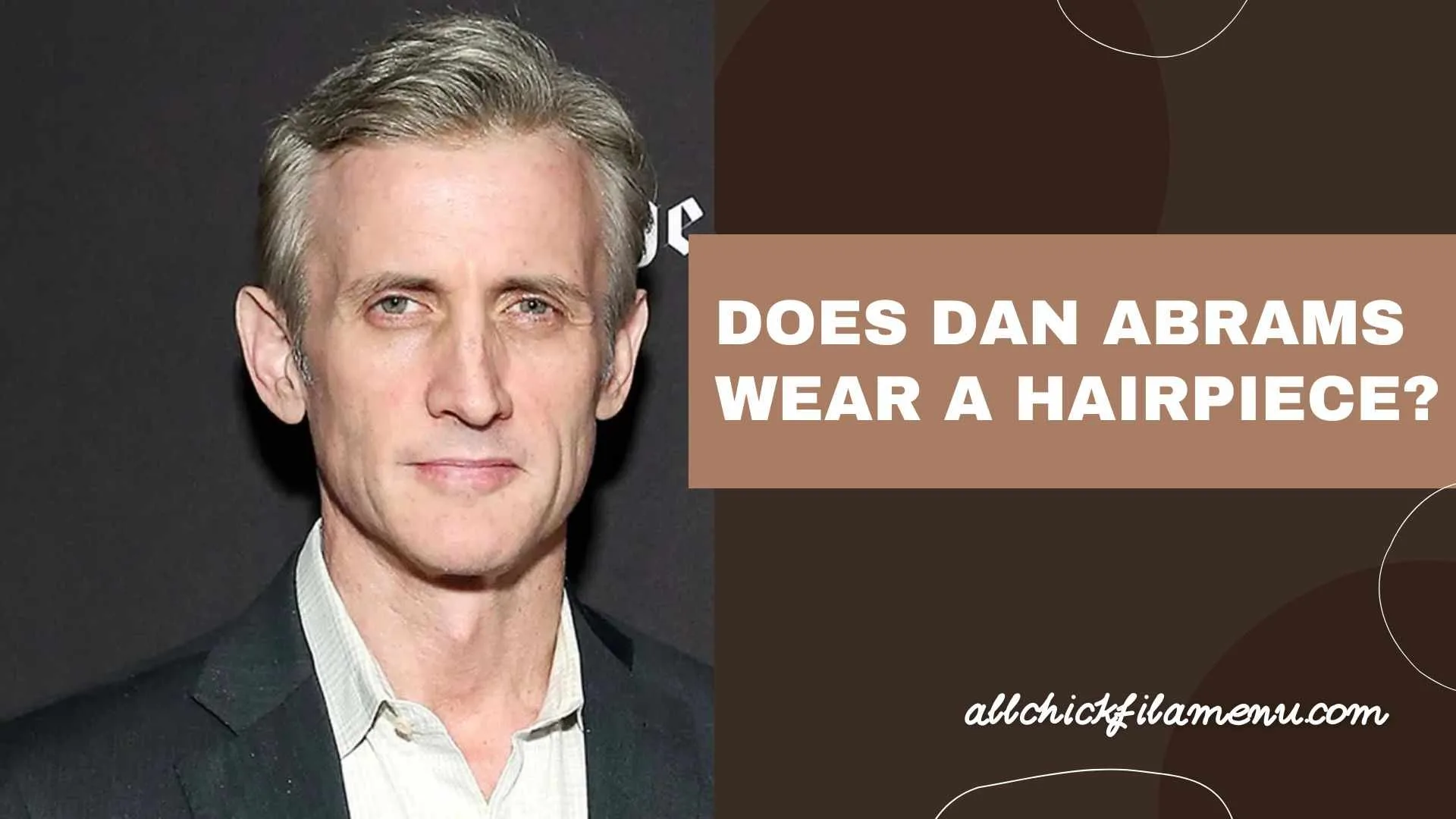 Does Dan abrams wear a hairpiece